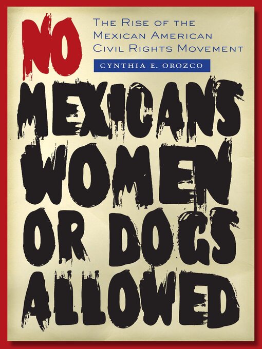 Title details for No Mexicans, Women, or Dogs Allowed by Cynthia E. Orozco - Available